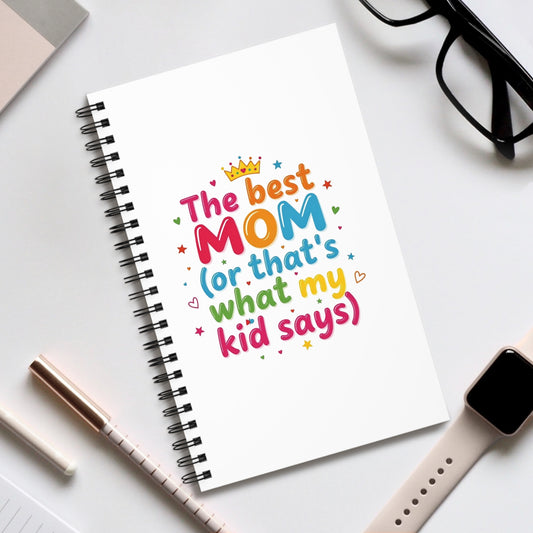 Mom Notebook — "The Best Mom (or that's what my kid says)" Spiral Journal, Funny Mother's Day Gift