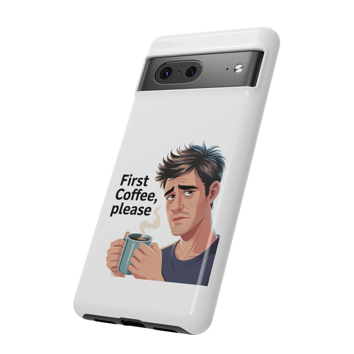 Google Phone Case — "First Coffee, Please" Morning Coffee Funny Protective Case