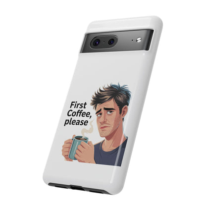 Google Phone Case — "First Coffee, Please" Morning Coffee Funny Protective Case