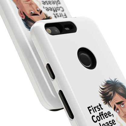 Google Phone Case — "First Coffee, Please" Morning Coffee Funny Protective Case