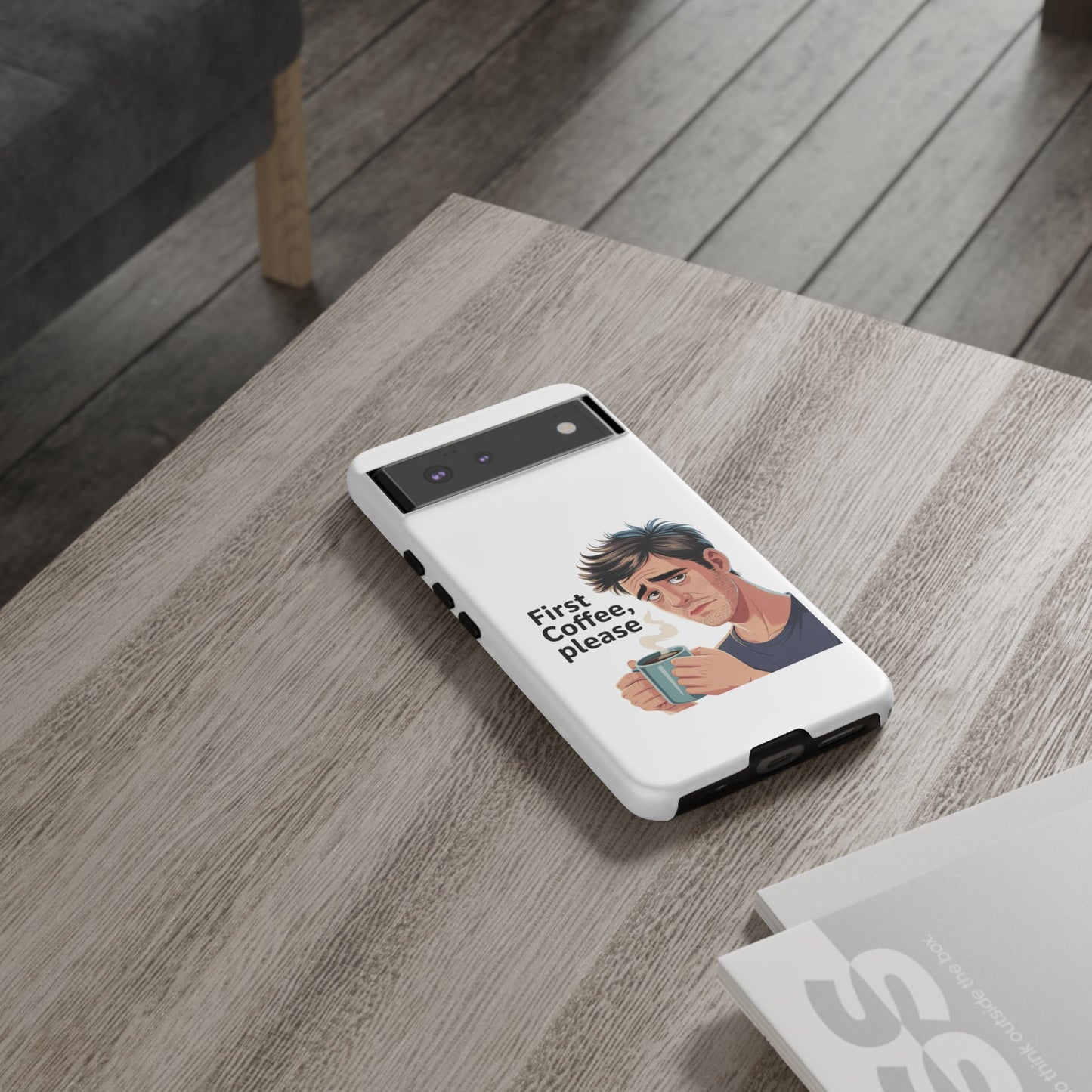 Google Phone Case — "First Coffee, Please" Morning Coffee Funny Protective Case