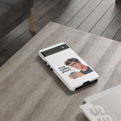 Google Phone Case — "First Coffee, Please" Morning Coffee Funny Protective Case