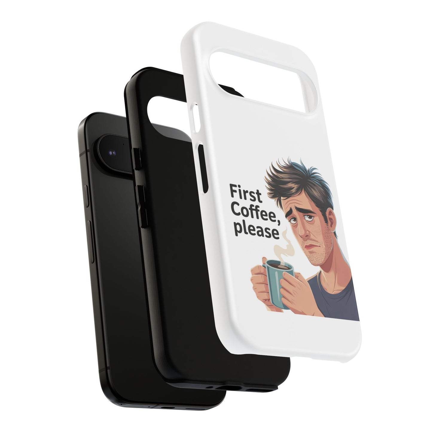 Google Phone Case — "First Coffee, Please" Morning Coffee Funny Protective Case