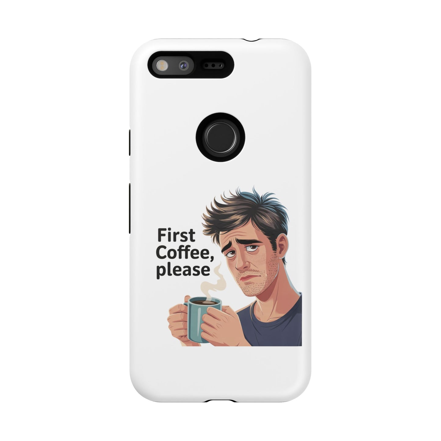 Google Phone Case — "First Coffee, Please" Morning Coffee Funny Protective Case