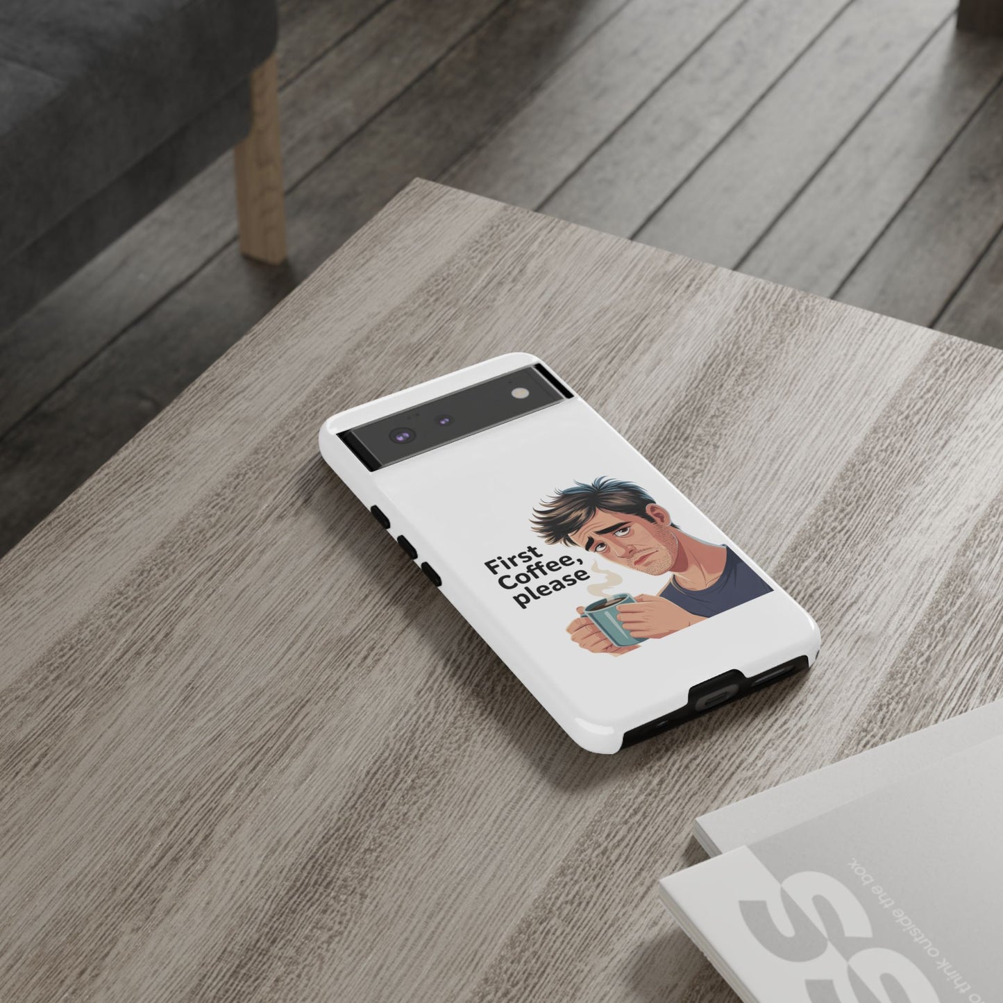 Google Phone Case — "First Coffee, Please" Morning Coffee Funny Protective Case