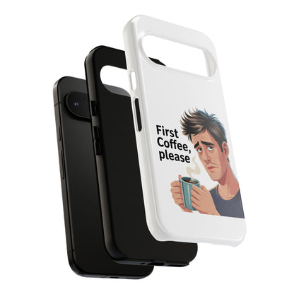 Google Phone Case — "First Coffee, Please" Morning Coffee Funny Protective Case