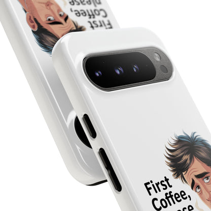 Google Phone Case — "First Coffee, Please" Morning Coffee Funny Protective Case
