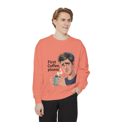 First Coffee Please Sweatshirt — Funny Morning Coffee Graphic Sweatshirt