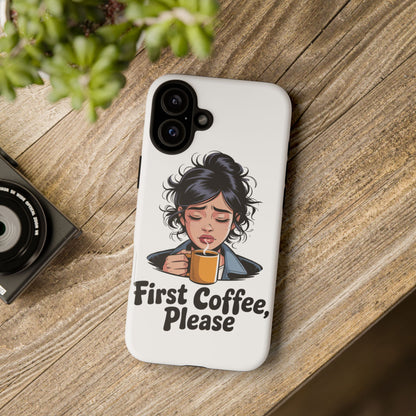 iPhone Phone Case — "First Coffee, Please" Woman Holding Mug, Funny Morning Coffee Gift