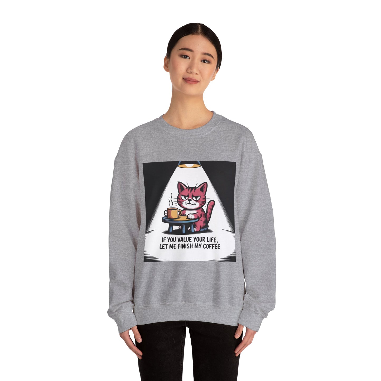Coffee Cat Sweatshirt — "If You Value Your Life, Let Me Finish My Coffee" Cozy Crewneck