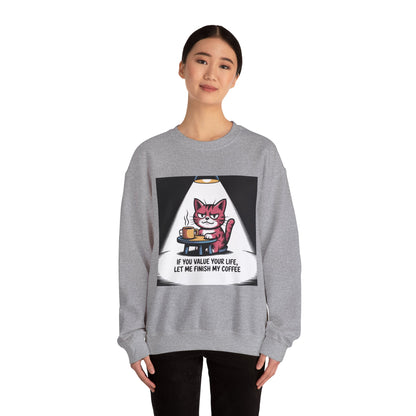 Coffee Cat Sweatshirt — "If You Value Your Life, Let Me Finish My Coffee" Cozy Crewneck