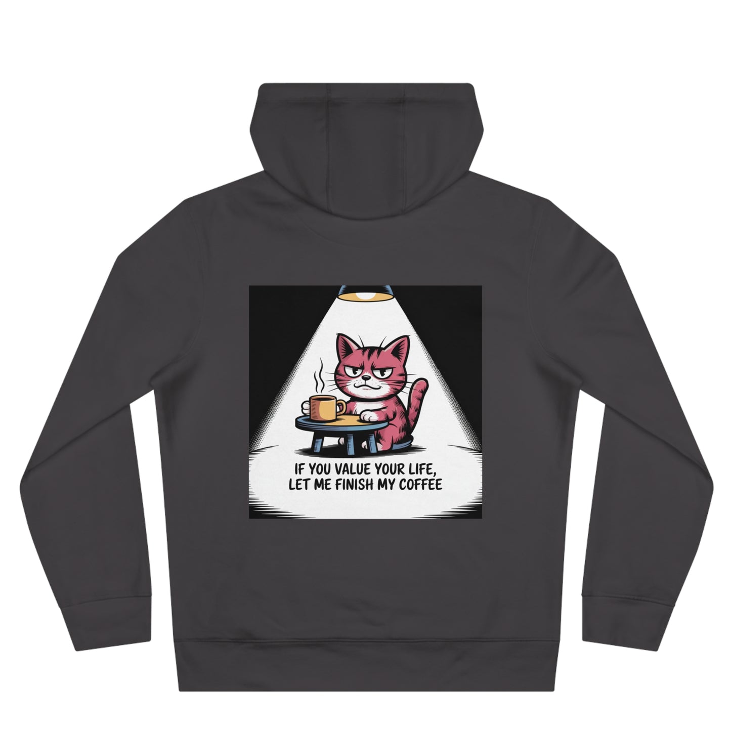 Cat Coffee Hoodie — "If You Value Your Life, Let Me Finish My Coffee"