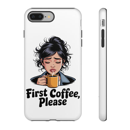 iPhone Phone Case — "First Coffee, Please" Woman Holding Mug, Funny Morning Coffee Gift