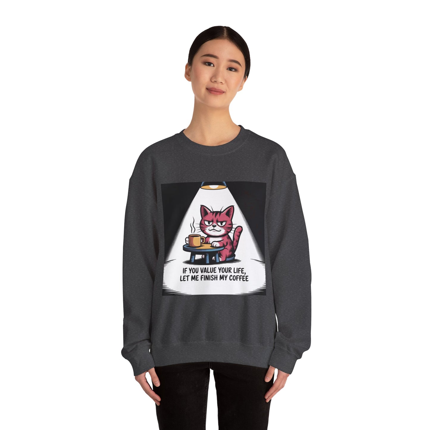 Coffee Cat Sweatshirt — "If You Value Your Life, Let Me Finish My Coffee" Cozy Crewneck