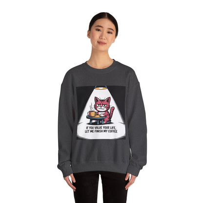 Coffee Cat Sweatshirt — "If You Value Your Life, Let Me Finish My Coffee" Cozy Crewneck