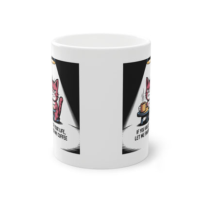 Cat Coffee Mug — "If You Value Your Life, Let Me Finish My Coffee" Ceramic 11oz