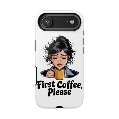 iPhone Phone Case — "First Coffee, Please" Woman Holding Mug, Funny Morning Coffee Gift