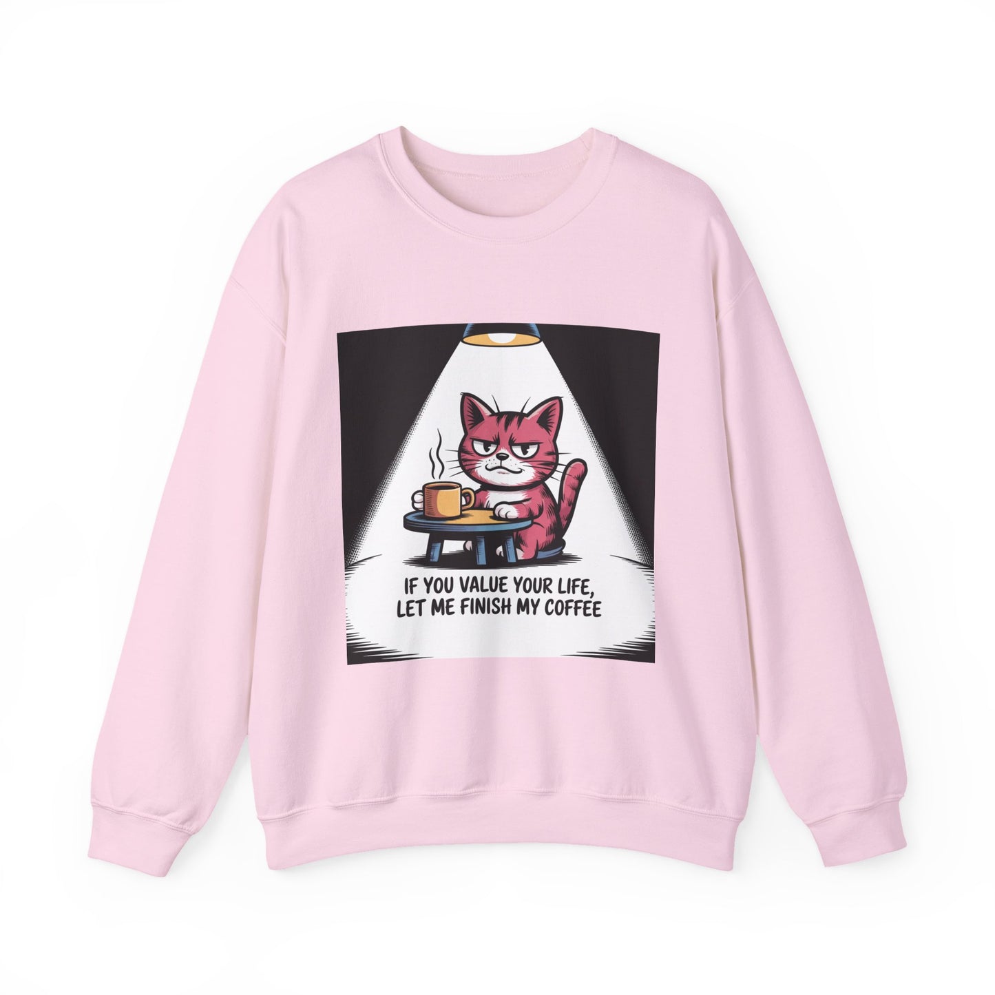 Coffee Cat Sweatshirt — "If You Value Your Life, Let Me Finish My Coffee" Cozy Crewneck